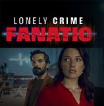 Watch Lonely Crime Fanatic Myflixer