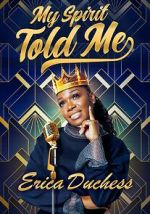 Watch Erica Duchess: My Spirit Told Me Myflixer