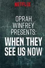 Watch Oprah Winfrey Presents: When They See Us Now Myflixer