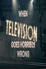 Watch When Television Goes Horribly Wrong Myflixer