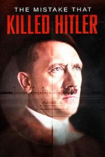 Watch The Mistake that Killed Hitler Myflixer