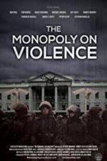 Watch The Monopoly on Violence Myflixer