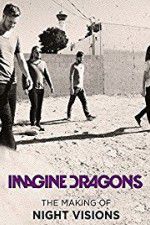 Watch Imagine Dragons: The Making Of Night Visions Myflixer