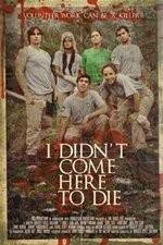 Watch I Didn't Come Here to Die Myflixer