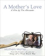 Watch Tim Alexander\'s A Mother\'s Love Myflixer