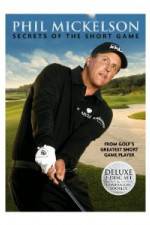 Watch Phil Mickelson: Secrets of the Short Game Myflixer