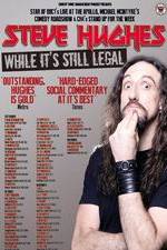 Watch Steve Hughes: While It's Still Legal Myflixer