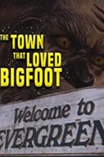 Watch The Town that Loved Bigfoot Myflixer