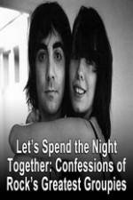 Watch Lets Spend The Night Together Confessions Of Rocks Greatest Groupies Myflixer