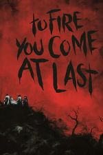 Watch To Fire You Come at Last Myflixer