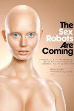 Watch The Sex Robots Are Coming! Myflixer