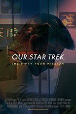 Watch Our Star Trek: The Fifty Year Mission Myflixer