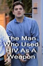 Watch The Man Who Used HIV As A Weapon Myflixer