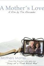 Watch Tim Alexanders A Mothers Love Myflixer