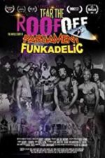 Watch Tear the Roof Off-The Untold Story of Parliament Funkadelic Myflixer