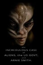 Watch The Incredulous Case of Aliens, the US Govt, and Arnie Smith. Myflixer