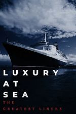Watch Luxury at Sea: The Greatest Liners Myflixer
