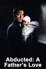 Watch Abducted A Fathers Love Myflixer