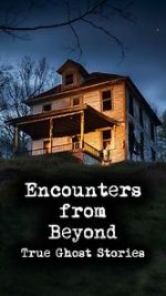 Watch Encounters from Beyond: True Ghost Stories Myflixer