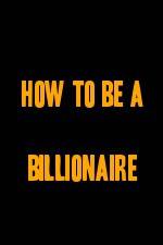 Watch How to Be a Billionaire Myflixer