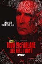 Watch Todd McFarlane: Like Hell I Won\'t Myflixer