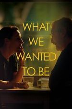 Watch What We Wanted to Be Myflixer