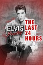 Watch The Last 24 Hours: Elvis Presley Myflixer