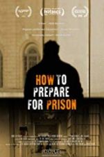 Watch How to Prepare For Prison Myflixer