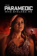 Watch The Paramedic Who Stalked Me Myflixer