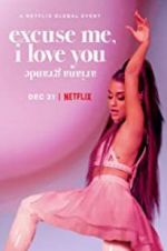 Watch Ariana Grande: Excuse Me, I Love You Myflixer