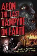 Watch Aeon: The Last Vampyre on Earth Myflixer