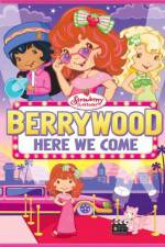 Watch Strawberry Shortcake Berrywood Here We Come Myflixer