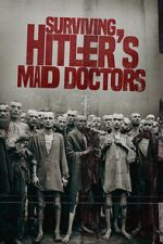 Watch Surviving Hitler\'s Mad Doctors Myflixer
