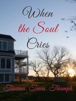 Watch When the Soul Cries: Trauma. Tears. Triumph Myflixer