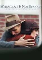 Watch When Love Is Not Enough: The Lois Wilson Story Myflixer