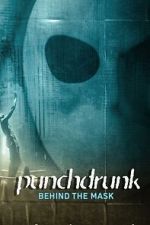 Watch Punchdrunk: Behind the Mask Myflixer