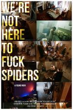 Watch We\'re Not Here to Fuck Spiders Myflixer