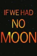 Watch If We Had No Moon Myflixer