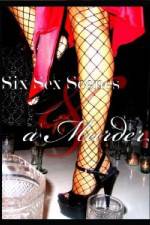 Watch Six Sex Scenes and a Murder Myflixer