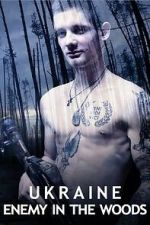 Watch Ukraine: Enemy in the Woods Myflixer