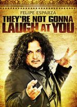 Watch Felipe Esparza: They\'re Not Gonna Laugh At You Myflixer