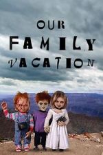 Watch Chucky\'s Family Vacation Myflixer