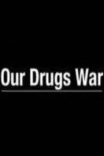 Watch Our Drugs War Myflixer