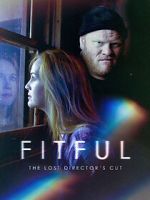Watch Fitful: The Lost Director\'s Cut Myflixer