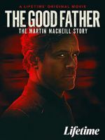 Watch The Good Father: The Martin MacNeill Story Myflixer