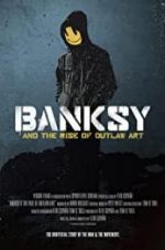 Watch Banksy and the Rise of Outlaw Art Myflixer