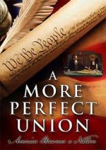 Watch A More Perfect Union: America Becomes a Nation Myflixer