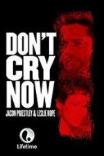 Watch Don\'t Cry Now Myflixer
