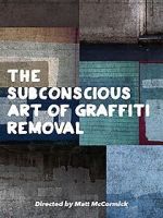 Watch The Subconscious Art of Graffiti Removal Myflixer