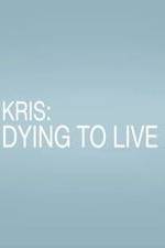 Watch Kris: Dying to Live Myflixer